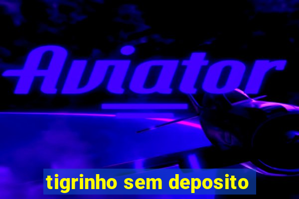 tigrinho sem deposito