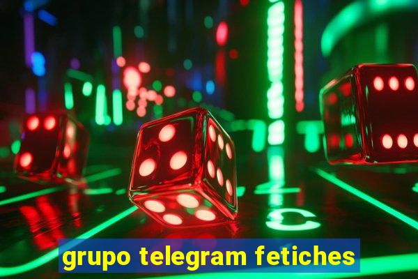 grupo telegram fetiches