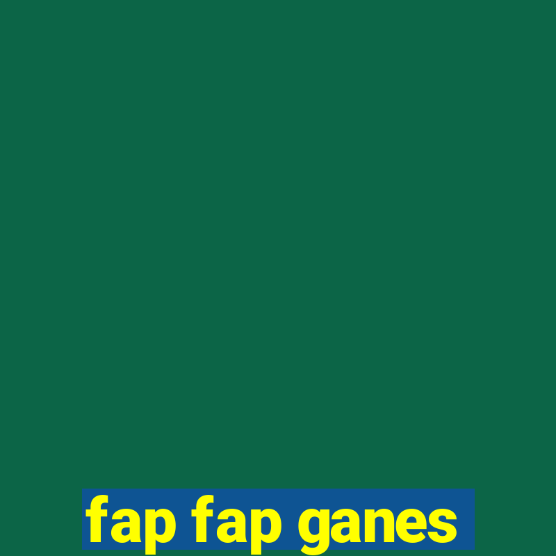 fap fap ganes