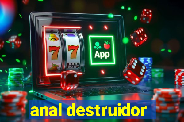 anal destruidor