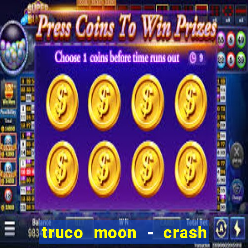 truco moon - crash & poker