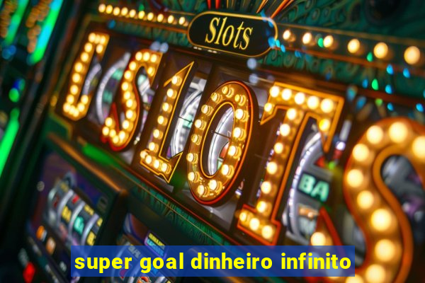 super goal dinheiro infinito