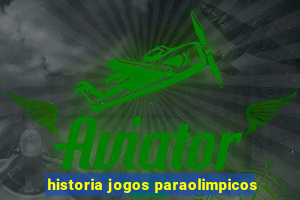 historia jogos paraolimpicos