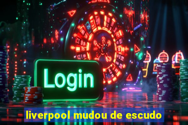 liverpool mudou de escudo