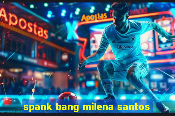 spank bang milena santos