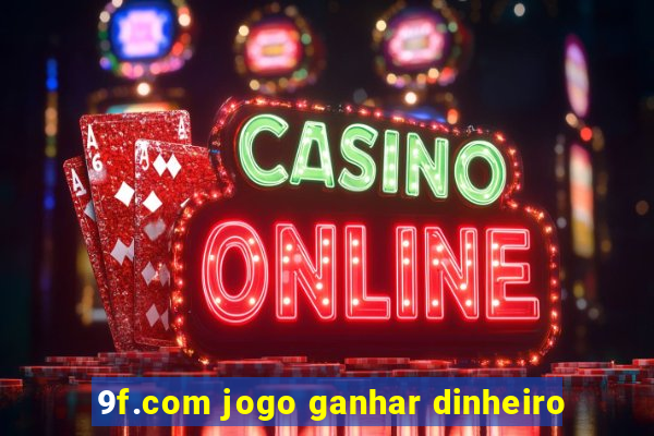 9f.com jogo ganhar dinheiro