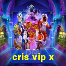 cris vip x