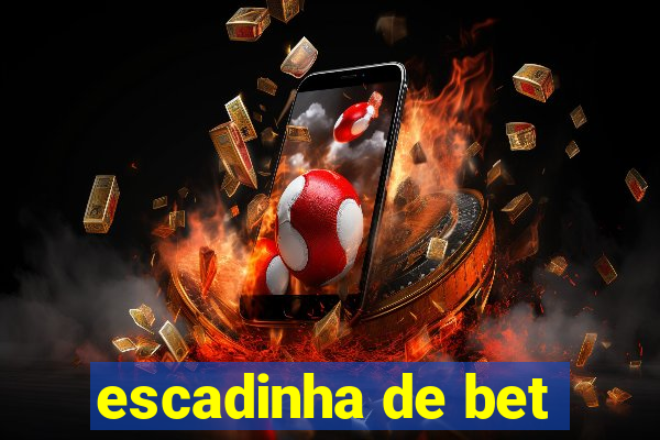 escadinha de bet