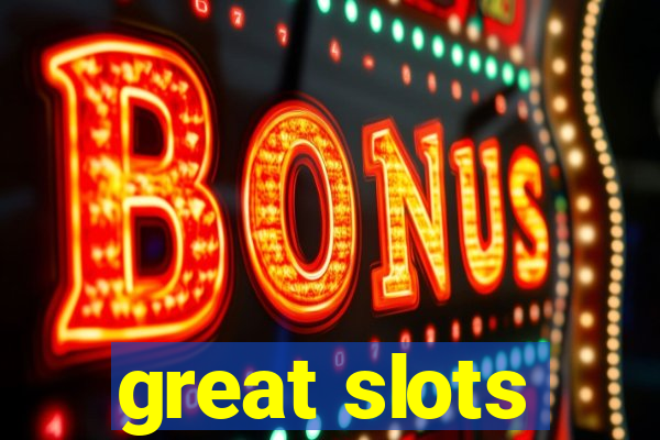 great slots