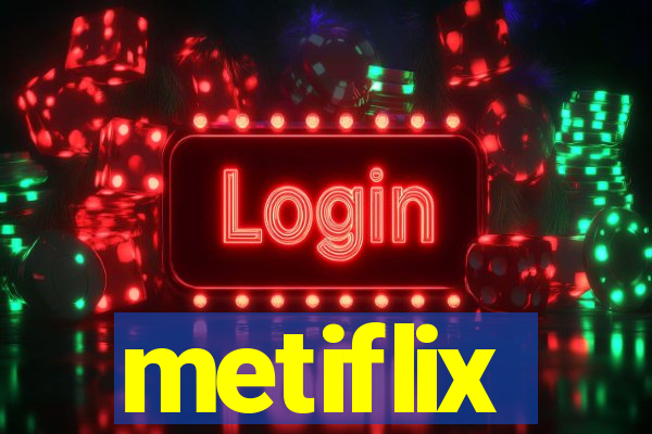 metiflix