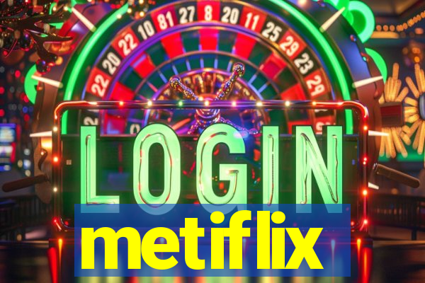 metiflix