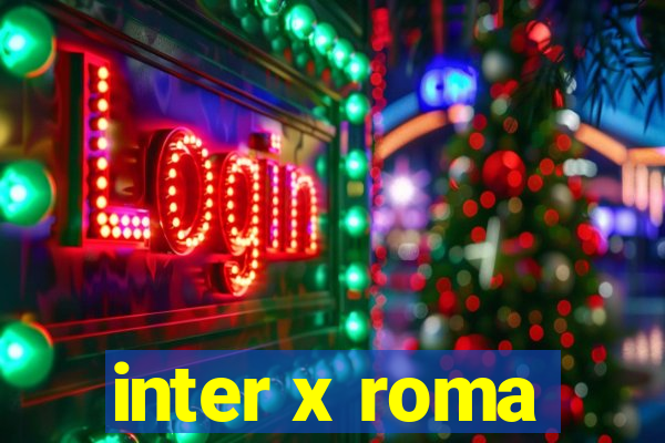 inter x roma