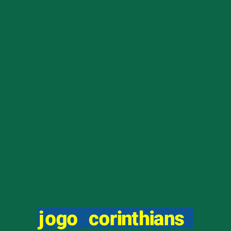 jogo corinthians vai passar aonde