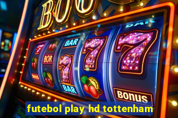 futebol play hd tottenham