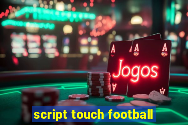 script touch football