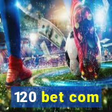 120 bet com