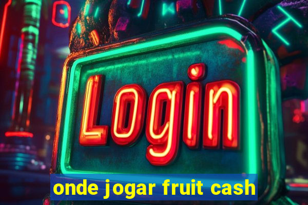 onde jogar fruit cash