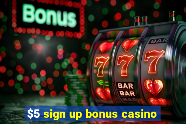 $5 sign up bonus casino