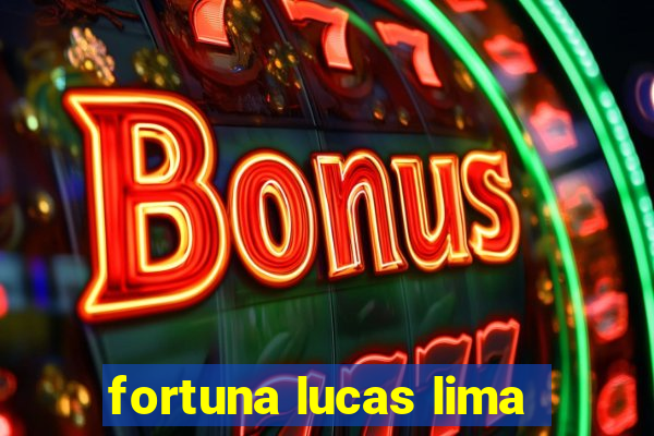 fortuna lucas lima