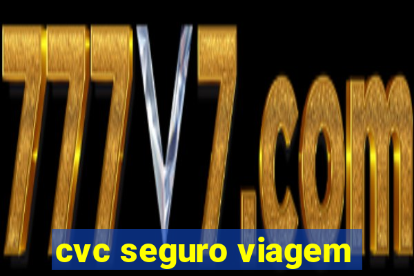 cvc seguro viagem