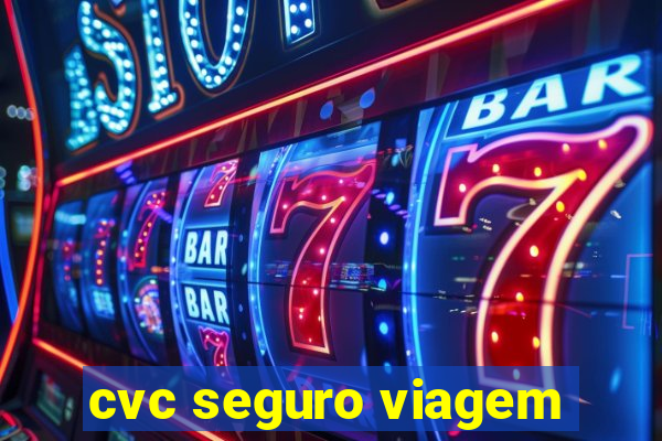 cvc seguro viagem