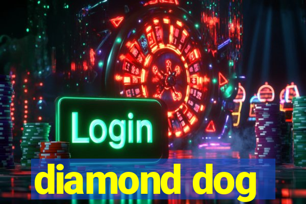 diamond dog