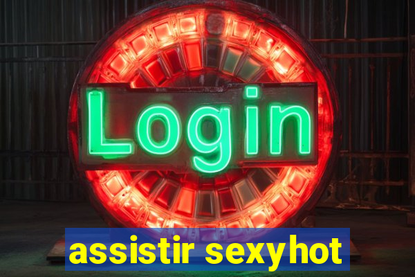 assistir sexyhot