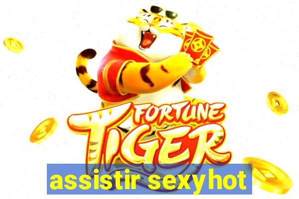 assistir sexyhot