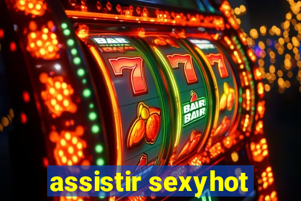 assistir sexyhot