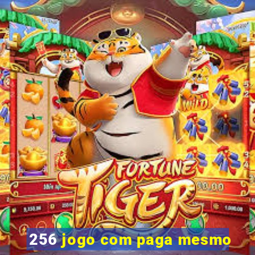 256 jogo com paga mesmo