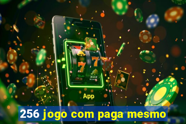 256 jogo com paga mesmo