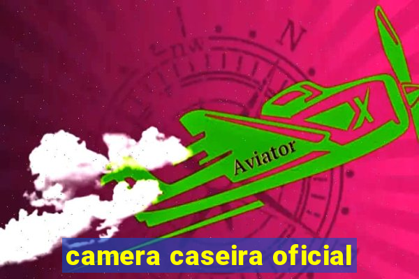 camera caseira oficial