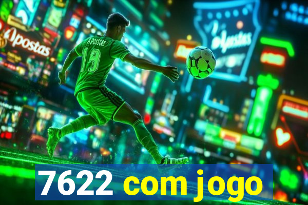 7622 com jogo