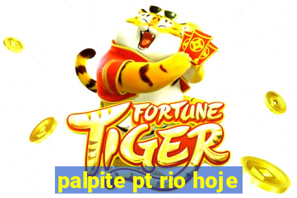 palpite pt rio hoje