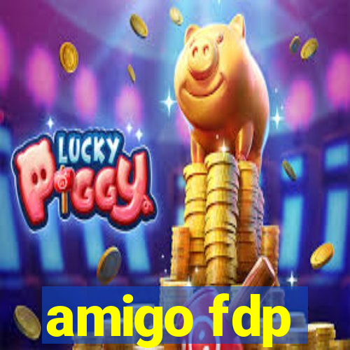 amigo fdp