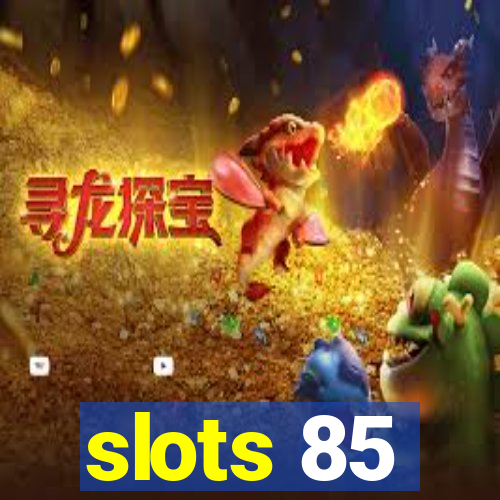 slots 85