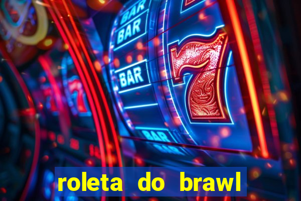 roleta do brawl stars 2024