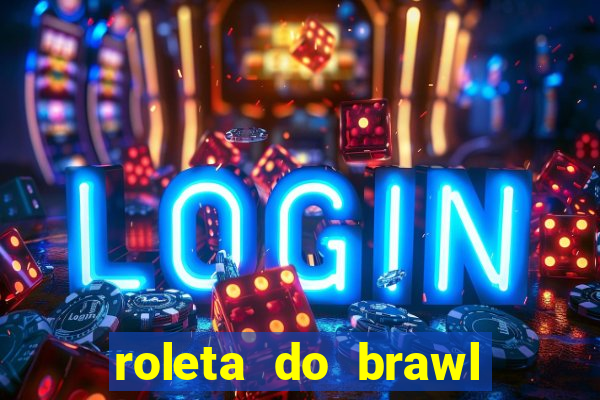 roleta do brawl stars 2024