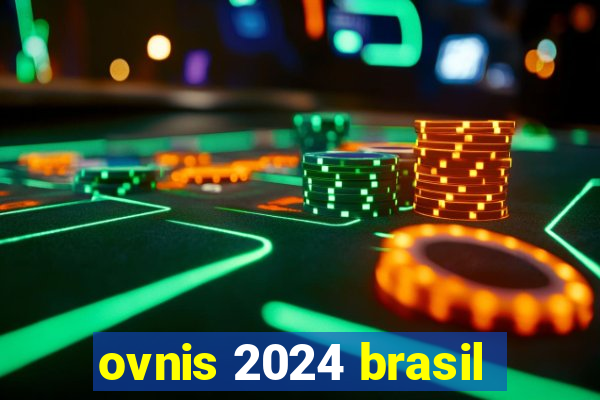 ovnis 2024 brasil