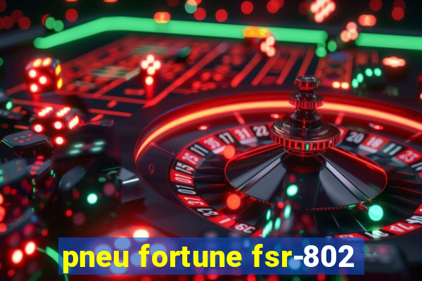 pneu fortune fsr-802