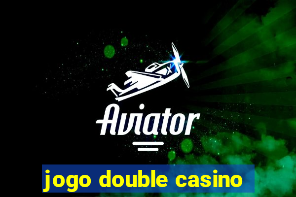 jogo double casino