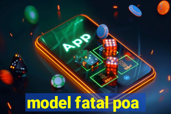 model fatal poa