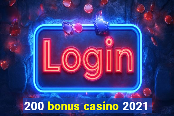 200 bonus casino 2021