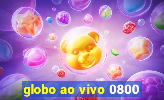 globo ao vivo 0800