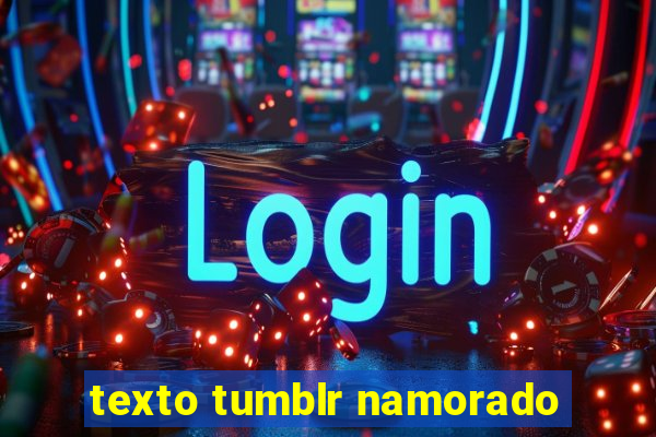 texto tumblr namorado