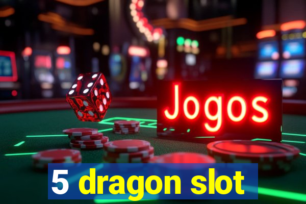 5 dragon slot