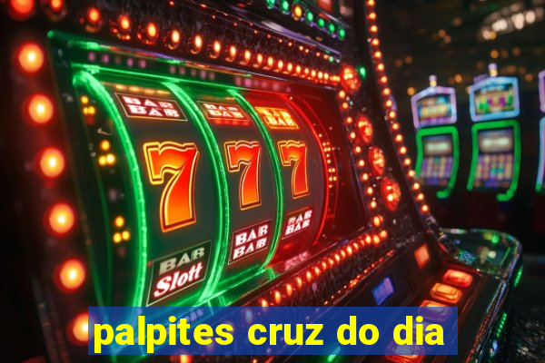 palpites cruz do dia