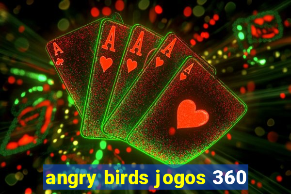 angry birds jogos 360