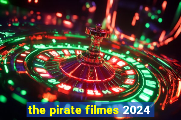 the pirate filmes 2024