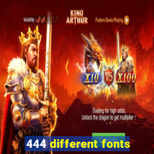 444 different fonts